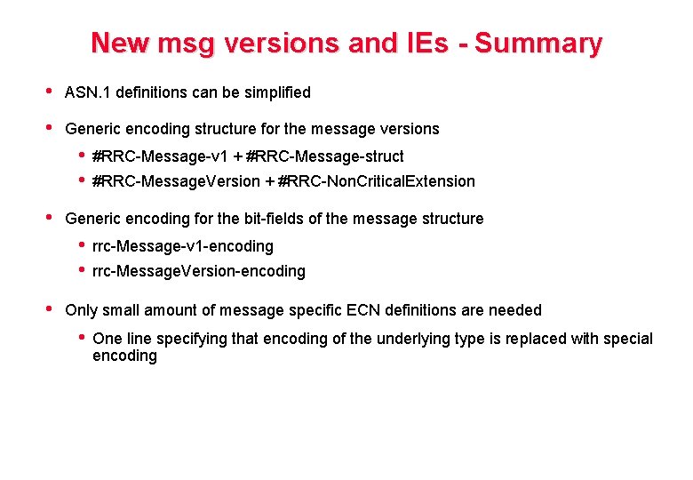 New msg versions and IEs - Summary • ASN. 1 definitions can be simplified
