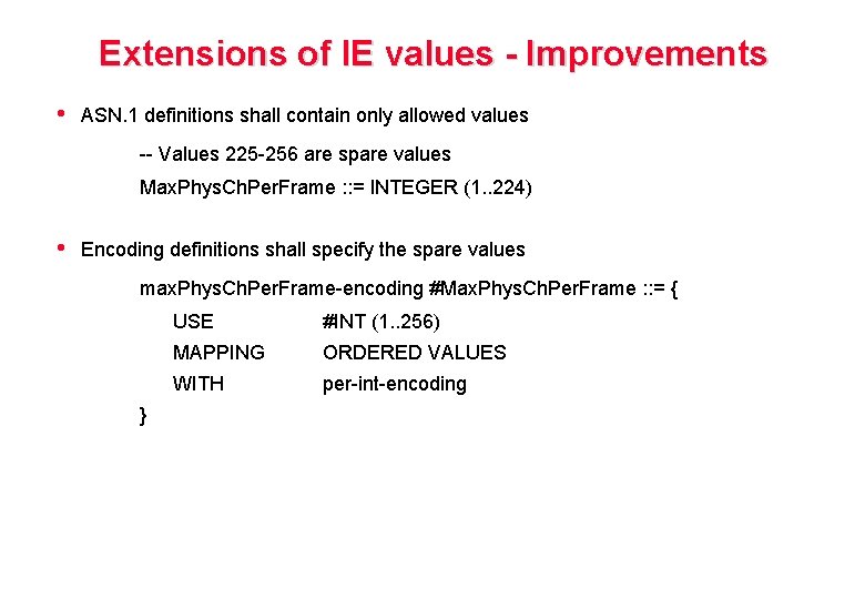 Extensions of IE values - Improvements • ASN. 1 definitions shall contain only allowed