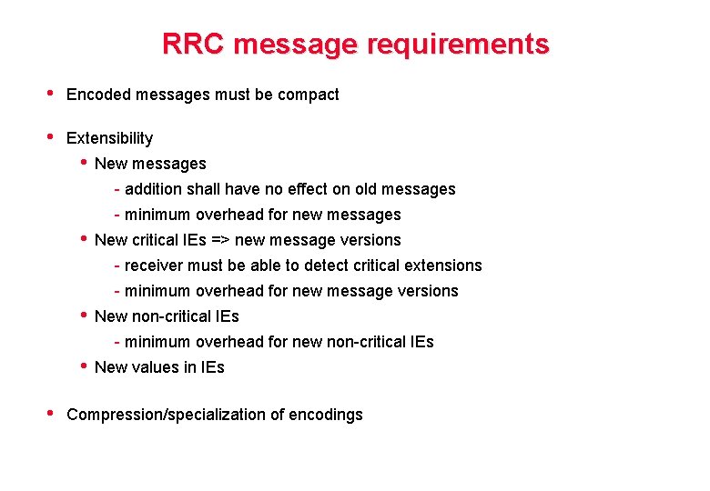 RRC message requirements • Encoded messages must be compact • Extensibility • New messages
