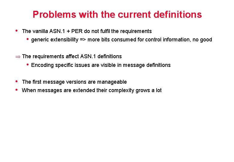 Problems with the current definitions • The vanilla ASN. 1 + PER do not