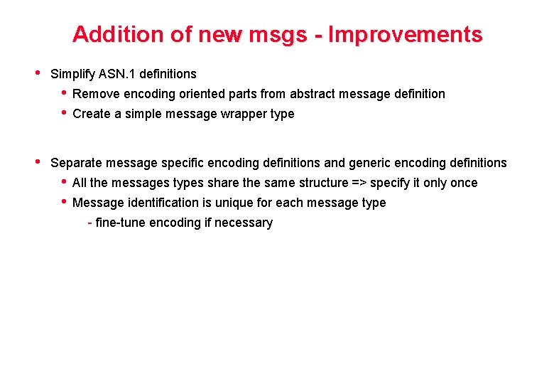 Addition of new msgs - Improvements • Simplify ASN. 1 definitions • • •