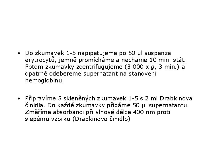  • Do zkumavek 1 -5 napipetujeme po 50 μl suspenze erytrocytů, jemně promícháme