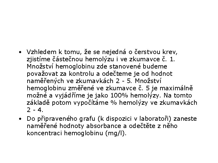  • Vzhledem k tomu, že se nejedná o čerstvou krev, zjistíme částečnou hemolýzu