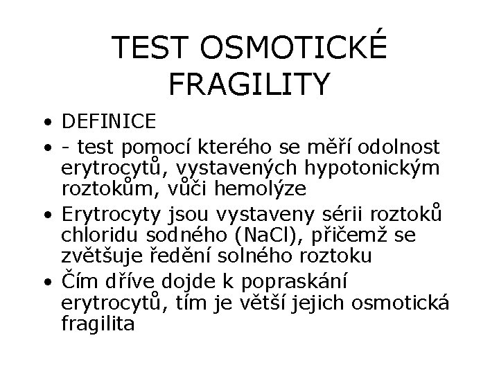 TEST OSMOTICKÉ FRAGILITY • DEFINICE • - test pomocí kterého se měří odolnost erytrocytů,