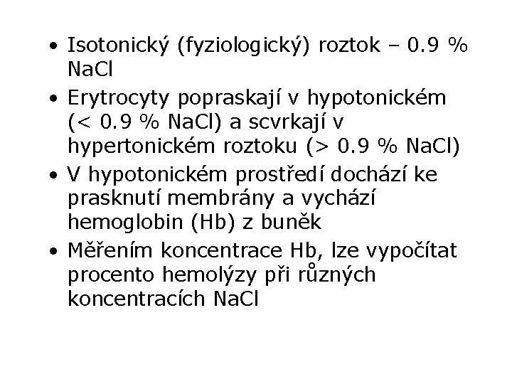  • Isotonický (fyziologický) roztok – 0. 9 % Na. Cl • Erytrocyty popraskají