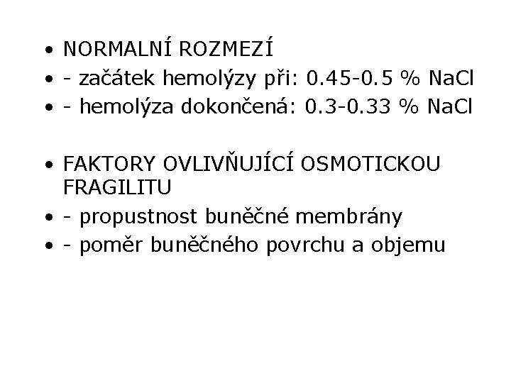  • NORMALNÍ ROZMEZÍ • - začátek hemolýzy při: 0. 45 -0. 5 %