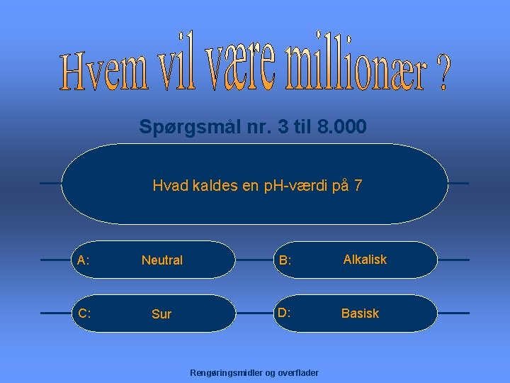 Spørgsmål nr. 3 til 8. 000 Hvad kaldes en p. H-værdi på 7 A: