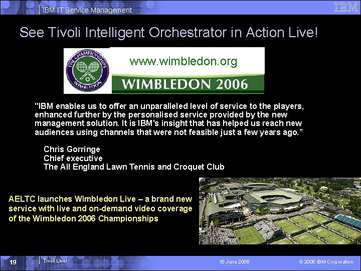 IBM IT Service Management See Tivoli Intelligent Orchestrator in Action Live! www. wimbledon. org