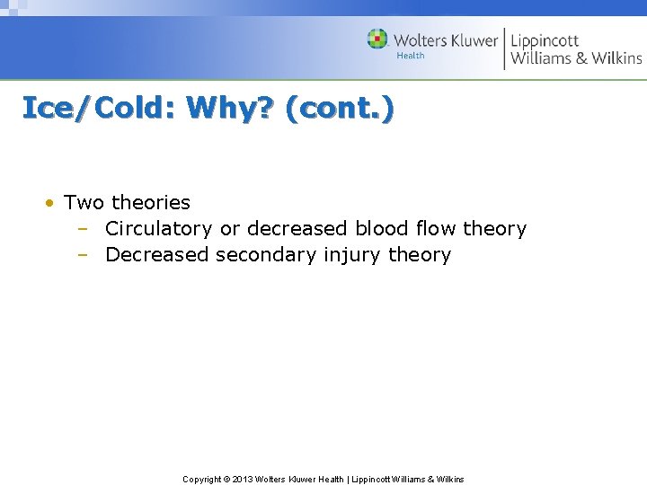 Ice/Cold: Why? (cont. ) • Two theories – Circulatory or decreased blood flow theory