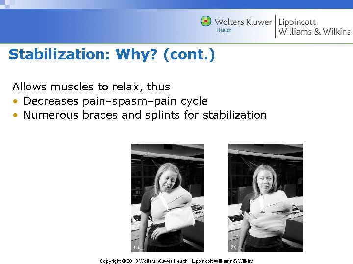 Stabilization: Why? (cont. ) Allows muscles to relax, thus • Decreases pain–spasm–pain cycle •