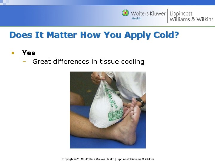 Does It Matter How You Apply Cold? • Yes – Great differences in tissue