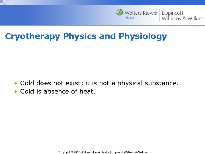 Cryotherapy Physics and Physiology • Cold does not exist; it is not a physical