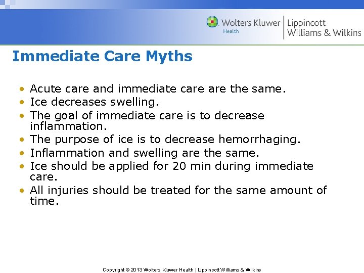 Immediate Care Myths • Acute care and immediate care the same. • Ice decreases