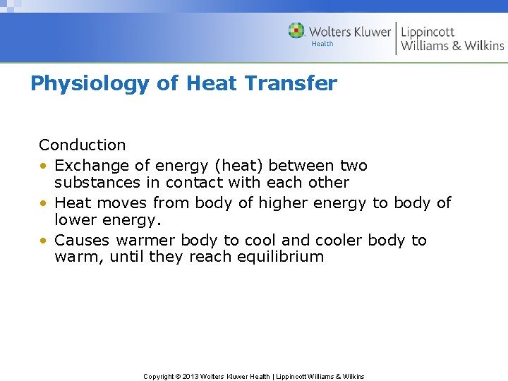 Physiology of Heat Transfer Conduction • Exchange of energy (heat) between two substances in