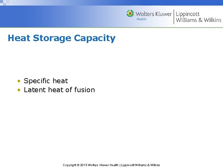 Heat Storage Capacity • Specific heat • Latent heat of fusion Copyright © 2013