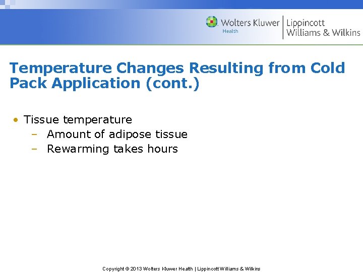 Temperature Changes Resulting from Cold Pack Application (cont. ) • Tissue temperature – Amount