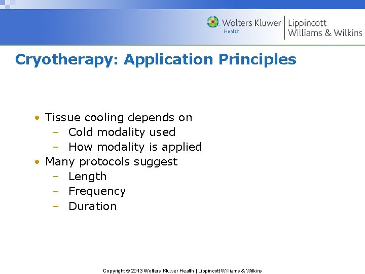 Cryotherapy: Application Principles • Tissue cooling depends on – Cold modality used – How