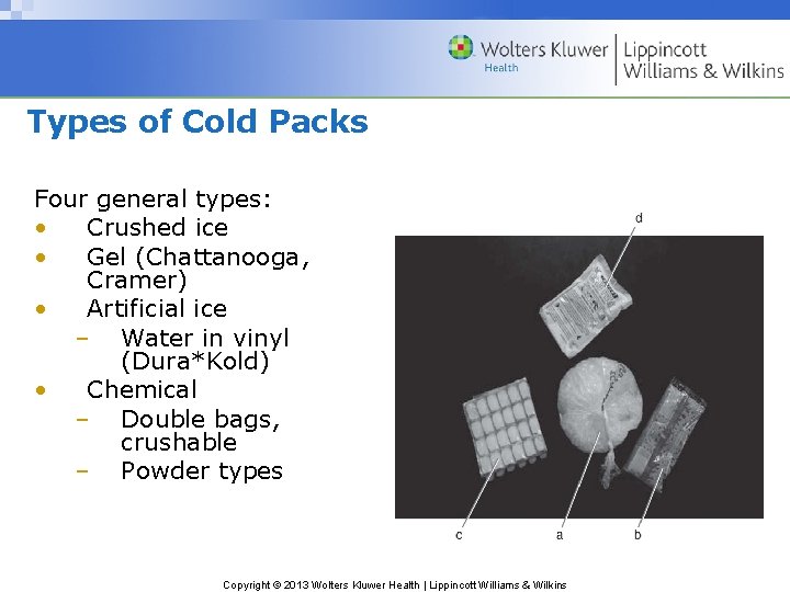 Types of Cold Packs Four general types: • Crushed ice • Gel (Chattanooga, Cramer)