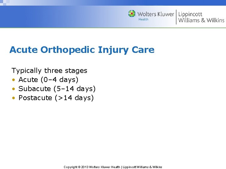 Acute Orthopedic Injury Care Typically three stages • Acute (0– 4 days) • Subacute