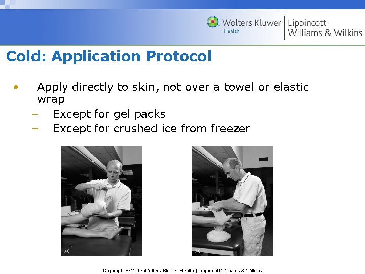 Cold: Application Protocol • Apply directly to skin, not over a towel or elastic