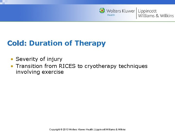 Cold: Duration of Therapy • Severity of injury • Transition from RICES to cryotherapy