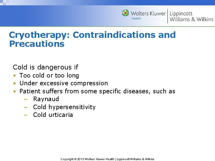 Cryotherapy: Contraindications and Precautions Cold is dangerous if • Too cold or too long