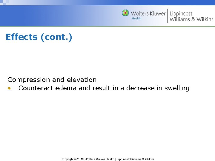 Effects (cont. ) Compression and elevation • Counteract edema and result in a decrease