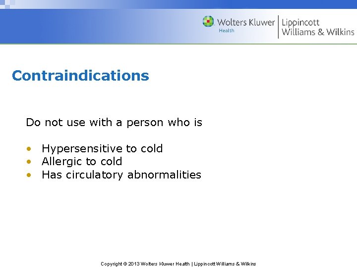 Contraindications Do not use with a person who is • Hypersensitive to cold •