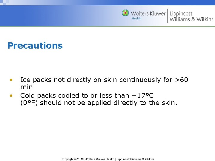 Precautions • • Ice packs not directly on skin continuously for >60 min Cold