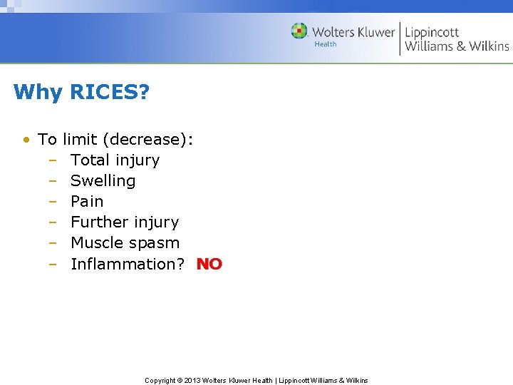 Why RICES? • To limit (decrease): – Total injury – Swelling – Pain –