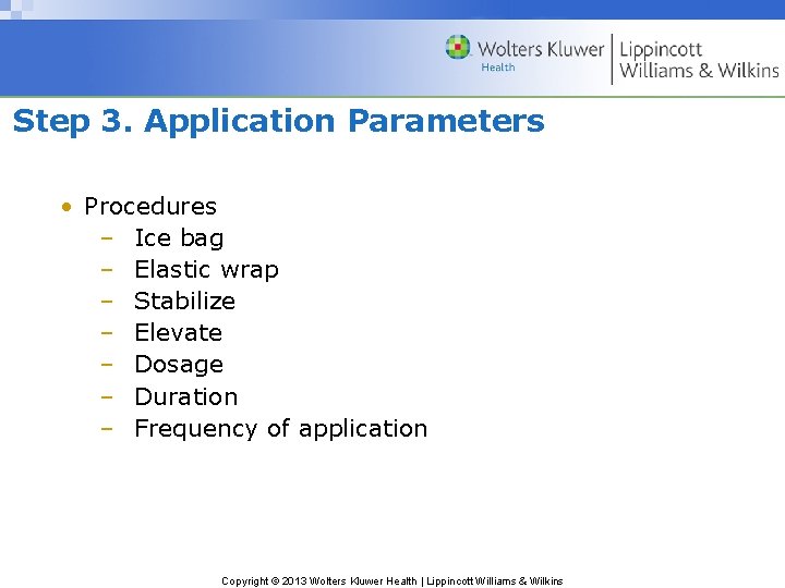 Step 3. Application Parameters • Procedures – Ice bag – Elastic wrap – Stabilize