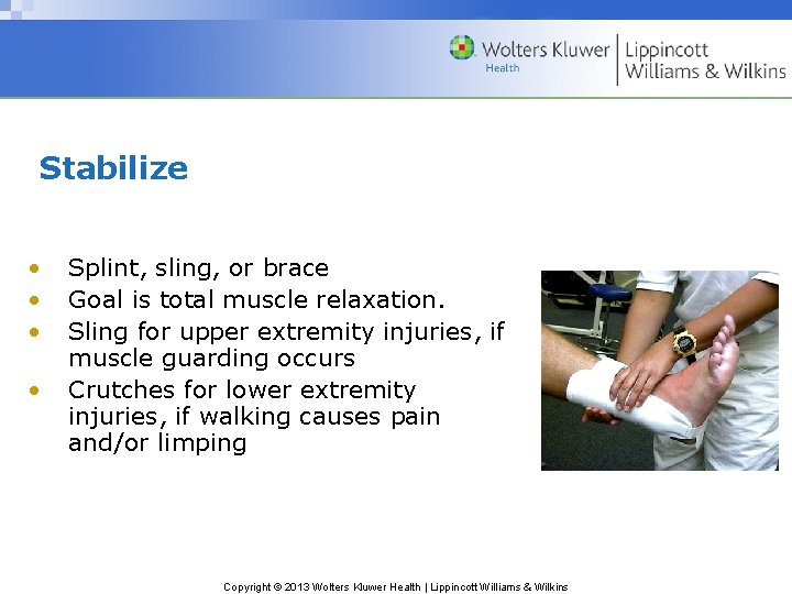Stabilize • • Splint, sling, or brace Goal is total muscle relaxation. Sling for