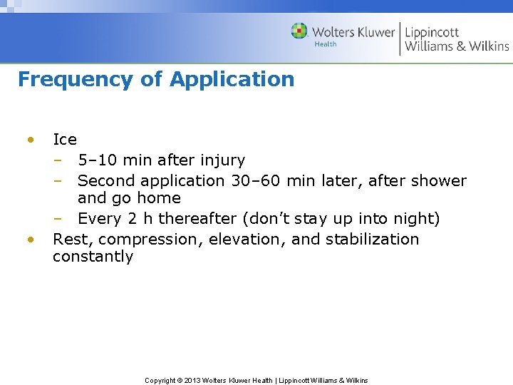 Frequency of Application • • , Ice – 5– 10 min after injury –