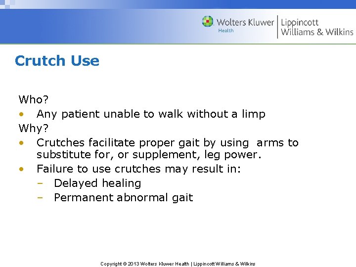 Crutch Use Who? • Any patient unable to walk without a limp Why? •