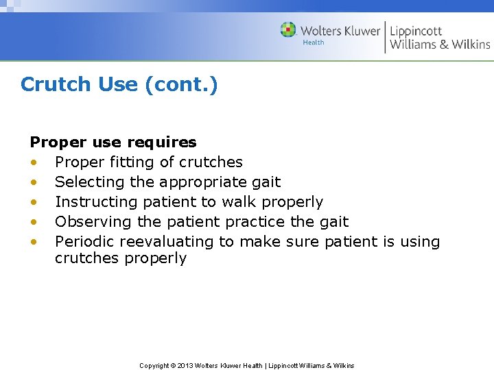 Crutch Use (cont. ) Proper use requires • Proper fitting of crutches • Selecting