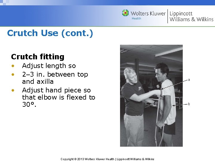 Crutch Use (cont. ) Crutch fitting • • • Adjust length so 2– 3