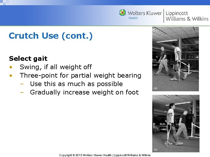 Crutch Use (cont. ) Select gait • Swing, if all weight off • Three-point