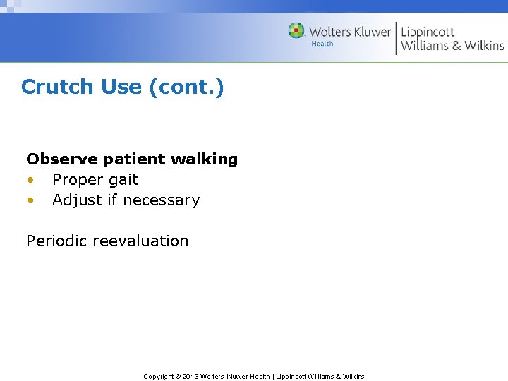 Crutch Use (cont. ) Observe patient walking • Proper gait • Adjust if necessary