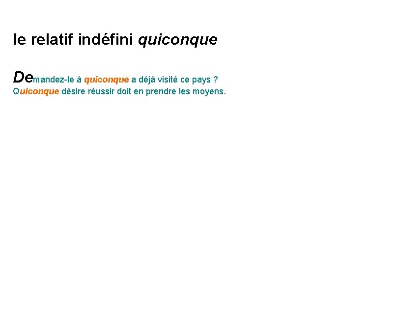 le relatif indéfini quiconque Demandez-le à quiconque a déjà visité ce pays ? Quiconque le relatif indéfini quiconque Demandez-le à quiconque a déjà visité ce pays ? Quiconque