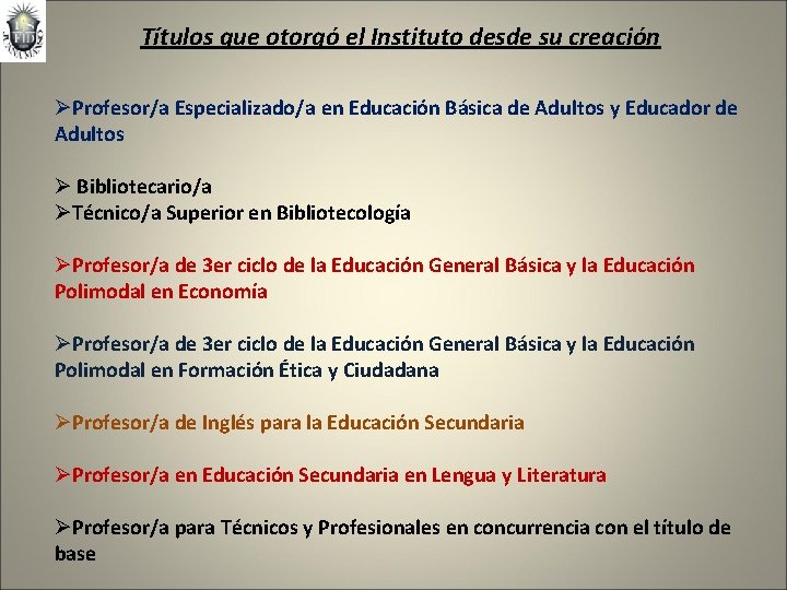 Títulos que otorgó el Instituto desde su creación ØProfesor/a Especializado/a en Educación Básica de