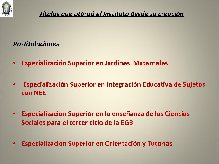 Títulos que otorgó el Instituto desde su creación Postitulaciones • Especialización Superior en Jardines