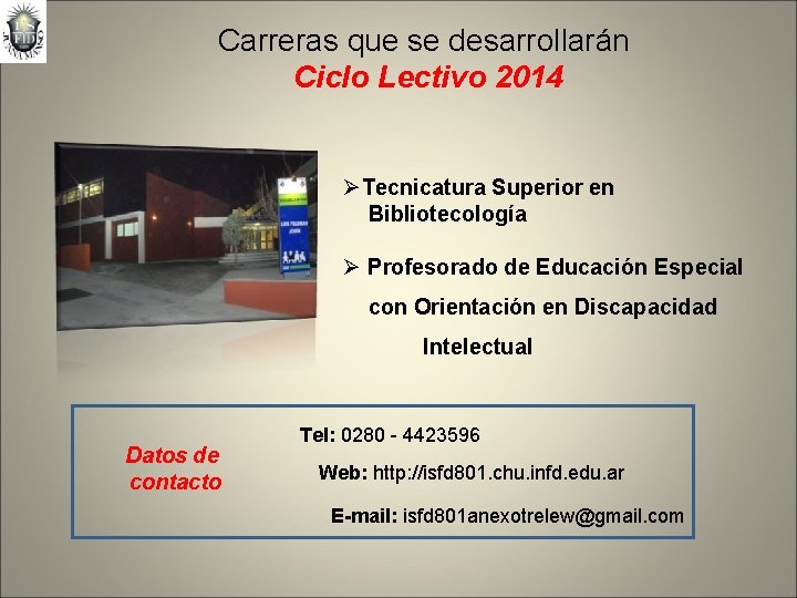 Carreras que se desarrollarán Ciclo Lectivo 2014 ØTecnicatura Superior en Bibliotecología Ø Profesorado de