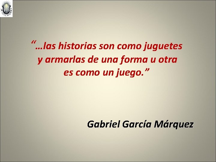 “…las historias son como juguetes y armarlas de una forma u otra es como