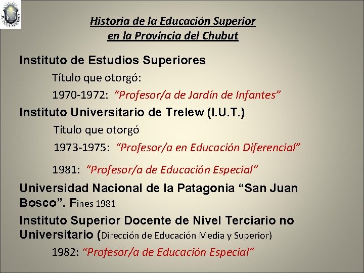 Historia de la Educación Superior en la Provincia del Chubut Instituto de Estudios Superiores