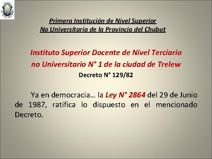 Primera Institución de Nivel Superior No Universitaria de la Provincia del Chubut Instituto Superior Primera Institución de Nivel Superior No Universitaria de la Provincia del Chubut Instituto Superior