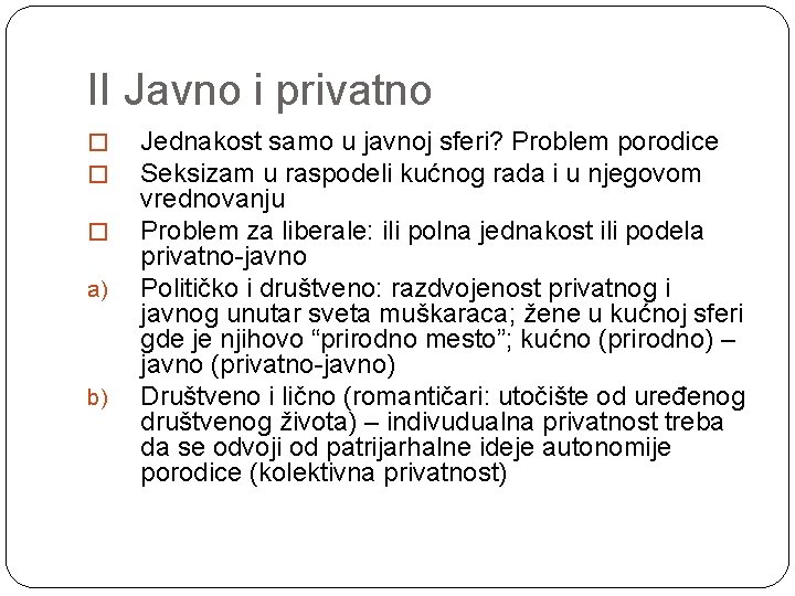 II Javno i privatno � � � a) b) Jednakost samo u javnoj sferi?