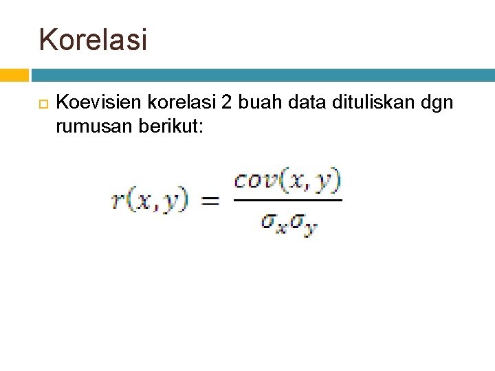 Korelasi Koevisien korelasi 2 buah data dituliskan dgn rumusan berikut: 