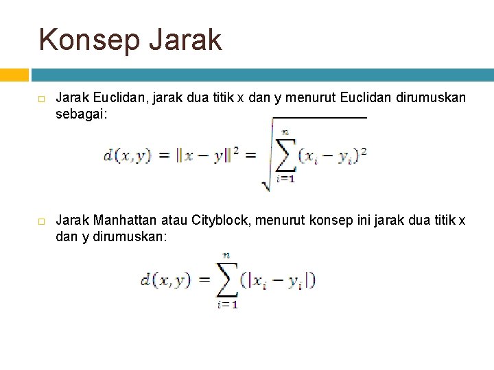 Konsep Jarak Euclidan, jarak dua titik x dan y menurut Euclidan dirumuskan sebagai: Jarak