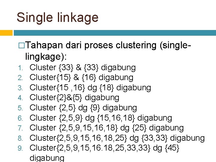 Single linkage �Tahapan dari proses clustering (singlelingkage): 1. 2. 3. 4. 5. 6. 7.