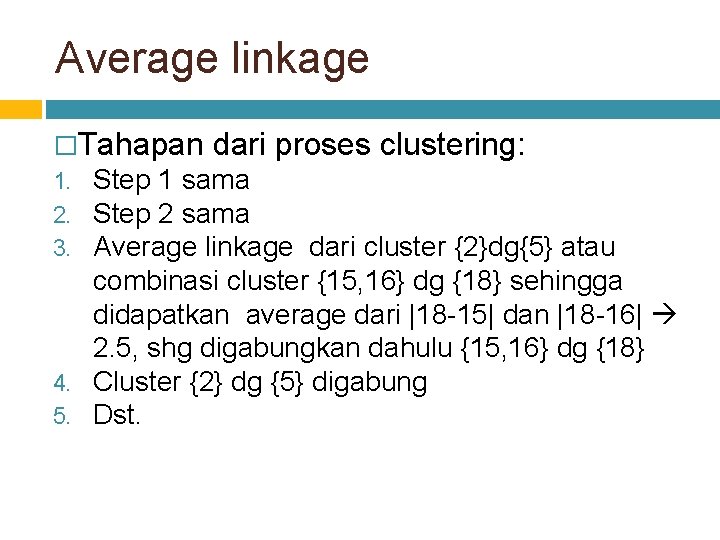 Average linkage �Tahapan dari proses clustering: Step 1 sama Step 2 sama Average linkage